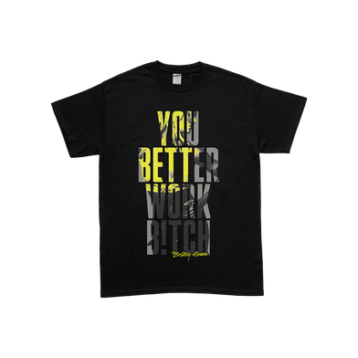 You Better Work T-Shirt